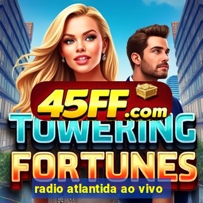 radio atlantida ao vivo